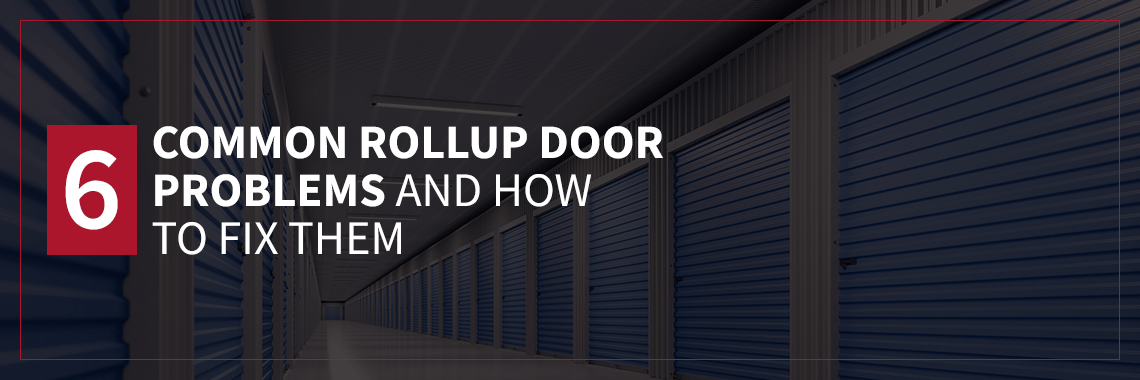 6 Common Rollup Door Problems And How, Commercial Garage Door Troubleshooting