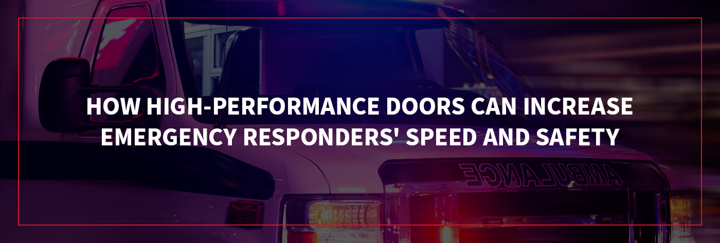 01-How-High-Performance-doors-can-increase-emergency-responders-speed-and-safety