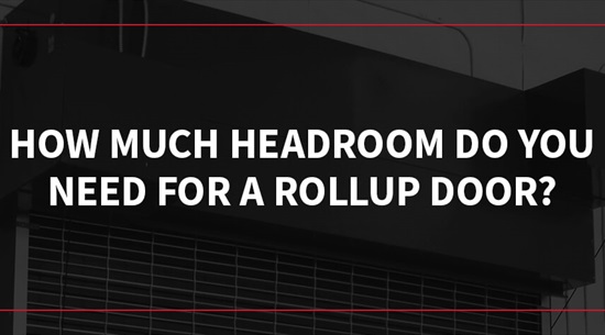 How Much Headroom Do You Need for a Rollup Door?