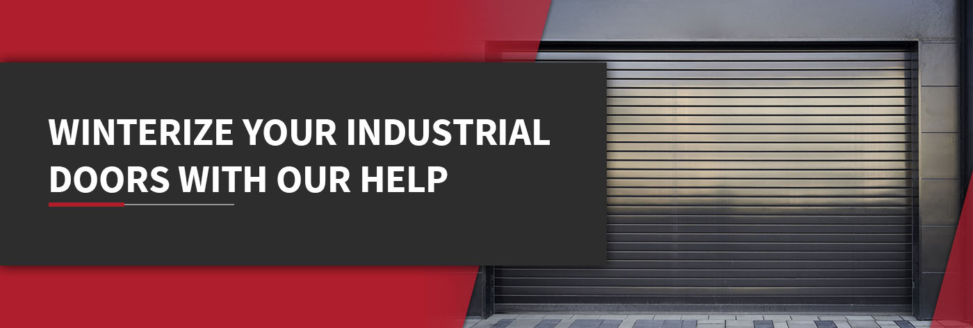 Winterize Your Industrial Doors With Our Help