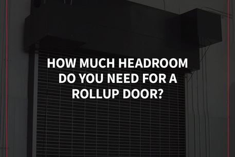 How Much Headroom Do You Need for a Rollup Door?