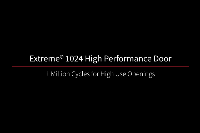 Extreme 1024 High Performance Door 1 Million Cycles for High Use Openings
