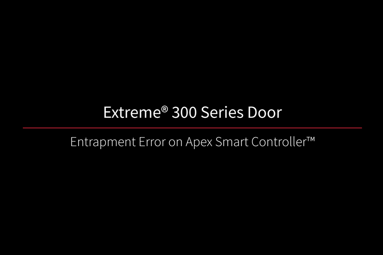 Extreme 300 Door Entrapment Apex Extreme 300 Door Entrapment Error on Apex Smart Controller