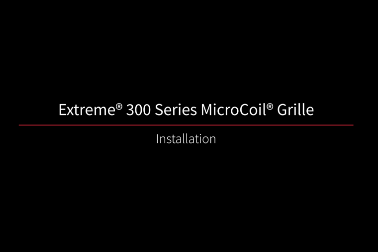 Extreme 300 MicroCoil Grille Installation