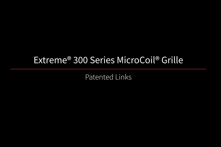 Extreme 300 MicroCoil Grille Patented Links
