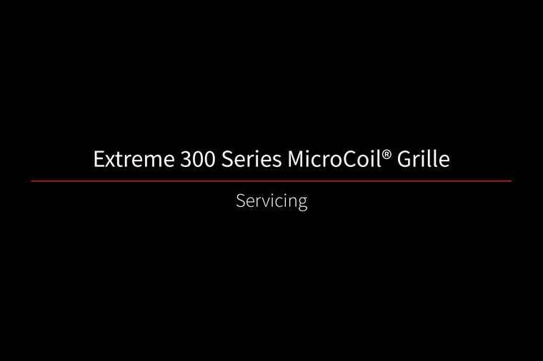 Extreme 300 MicroCoil Grille Servicing