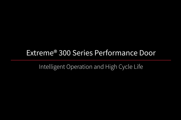 Extreme 300 Series Performance Door Extreme 300 Series Performance Door Intelligent Operation and High Life Cycle Life