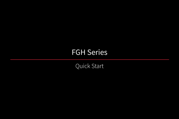 FGH Series - QuickStart FGH Series - QuickStart
