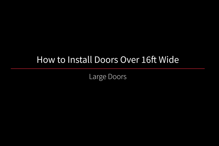 How to Install Doors Over 16ft Wide How to Install Doors Over 16ft Wide